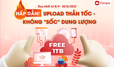 Deal 'sốc' cùng Fshare: upload thần tốc cùng tài khoản dung lượng lên đến 1 TB